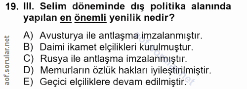 19. soru: III. Selim döneminde dış politika alanında yapılan en önemli yenilik nedir? A) Avusturya ile antlaşma imzalanmıştır.…