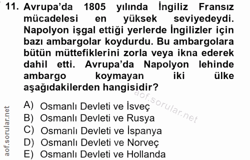 11. soru: Avrupa'da 1805 yılında Ingiliz Fransız mücadelesi en yüksek seviyedeydi. Napolyon işgal ettiği yerlerde İngilizler iç…