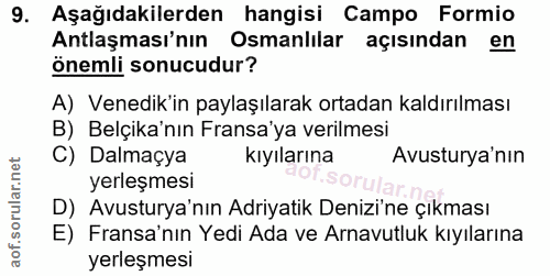 9. soru: Aşağıdakilerden hangisi Campo Formio Antlaşması'nın Osmanlılar açısından en önemli sonucudur? A) Venedik'in paylaşıla…