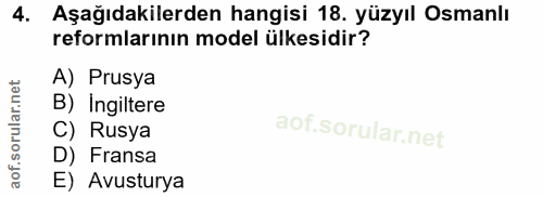 4. soru: Aşağıdakilerden hangisi 18. yüzyıl Osmanlı reformlarının model ülkesidir? A) Prusya B) Ingiltere C) Rusya D) Fransa E…