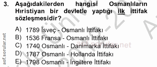 3. soru: Aşağıdakilerden hangisi Osmanlıların Hıristiyan bir devletle yaptığı ilk ittifak sözleşmesidir? A) 1789 İsveç - Osman…