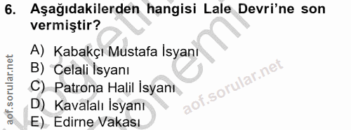 6. soru: Aşağıdakilerden hangisi Lale Devri'ne son vermiştir? A) Kabakçı Mustafa Isyanı B) Celali Isyanı C) Patrona Halil Isya…