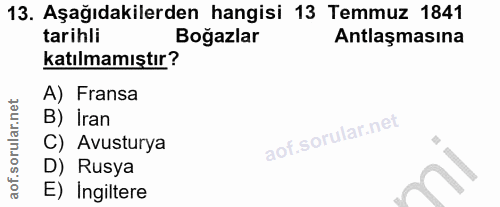 13. soru: Aşağıdakilerden hangisi 13 Temmuz 1841 tarihli Boğazlar Antlaşmasına katılmamıştır? A) Fransa B) İran C) Avusturya D)…