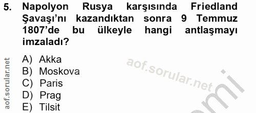 5. soru: Napolyon Rusya karşısında Friedland Şavaşı'nı kazandıktan sonra 9 Temmuz 1807'de bu ülkeyle hangi antlaşmayı imzaladı…