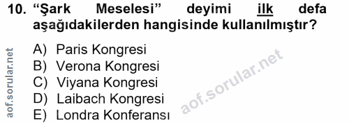 10. soru: "Şark Meselesi" deyimi ilk defa aşağıdakilerden hangisinde kullanılmıştır? A) Paris Kongresi B) Verona Kongresi C) Vi…