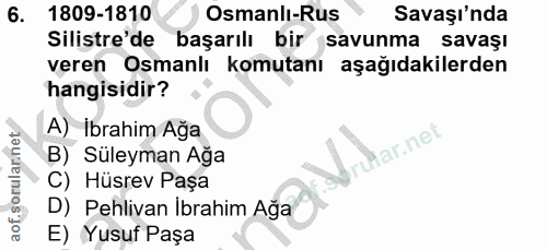 6. soru: 1809-1810 Osmanlı-Rus Savaşı'nda Silistre'de başarılı bir savunma savaşı veren Osmanlı komutanı aşağıdakilerden hangi…