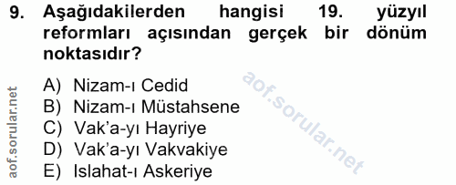 9. soru: Aşağıdakilerden hangisi 19. yüzyıl reformları açısından gerçek bir dönüm noktasıdır? A) Nizam-i Cedid B) Nizam-ı Müst…