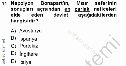 11. soru: Napolyon Bonapart'ın, Misir seferinin sonuçları açısından en parlak neticeleri elde eden devlet aşağıdakilerden hangi…