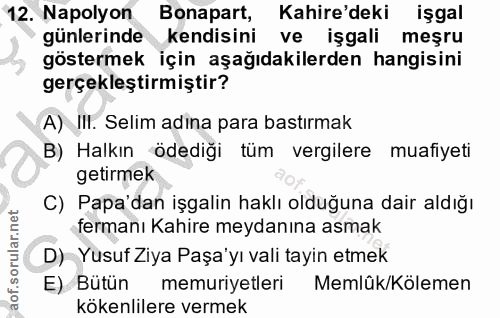 12. soru: Napolyon Bonapart, Kahire'deki işgal günlerinde kendisini ve işgali meşru göstermek için aşağıdakilerden hangisini ge…