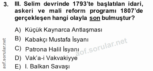 3. soru: Ill. Selim devrinde 1793'te başlatılan idari, askeri ve mali reform programı 1807'de gerçekleşen hangi olayla son bul…
