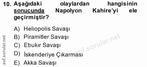 10. soru: Aşağıdaki olaylardan hangisinin sonucunda Napolyon Kahire'yi ele geçirmiştir? A) Heliopolis Savaşı B) Piramitler Sava…