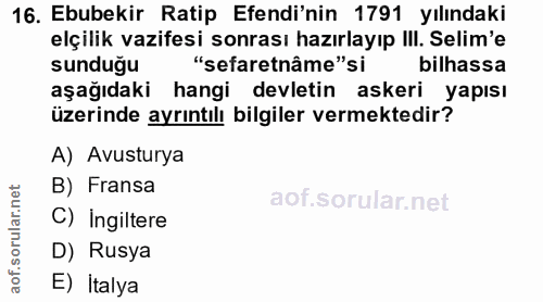 16. soru: Ebubekir Ratip Efendi'nin 1791 yılındaki elçilik vazifesi sonrası hazırlayıp I!I. Selim'e sunduğu "sefaretnâme"si bil…