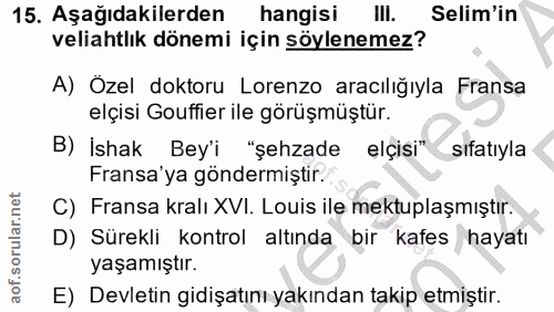15. soru: Aşağıdakilerden hangisi . Selim'in veliahtlık dönemi için söylenemez? A) Özel doktoru Lorenzo aracılığıyla Fransa elç…