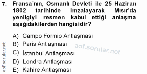 7. soru: Fransa'nın, Osmanlı Devleti ile 25 Haziran 1802 tarihinde imzalayarak Mısır'da yenilgiyi resmen kabul ettiği anlaşma…