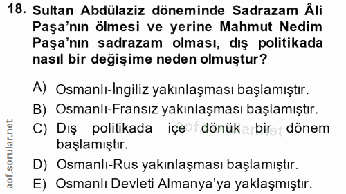 18. soru: Sultan Abdülaziz döneminde Sadrazam Âli Paşa'nın ölmesi ve yerine Mahmut Nedim Paşa'nın sadrazam olması, dış politika…