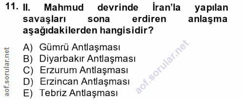 11. soru: II. Mahmud devrinde Iran'la yapılan savaşları sona erdiren anlaşma aşağıdakilerden hangisidir? A) Gümrü Antlaşması B)…