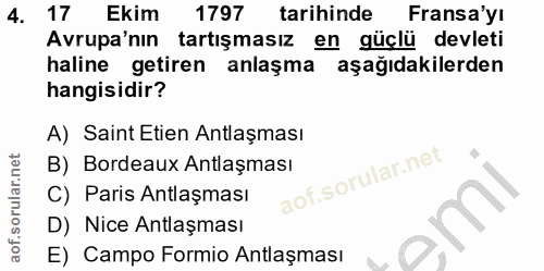 4. soru: 17 Ekim 1797 tarihinde Fransa'yı Avrupa'nın tartışmasız en güçlü devleti haline getiren anlaşma aşağıdakilerden hangi…