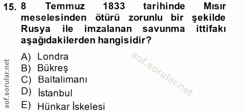 15. soru: 8 Temmuz 1833 tarihinde Misir meselesinden ötürü zorunlu bir şekilde Rusya • ile imzalanan savunma ittifakı aşağıdaki…