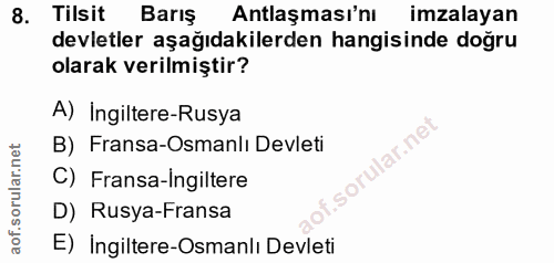 8. soru: Tilsit Barış Antlaşması'nı imzalayan devletler aşağıdakilerden hangisinde doğru olarak verilmiştir? A) Ingiltere-Rusy…