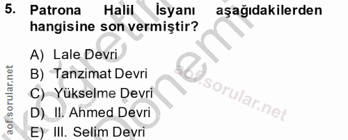 5. soru: Patrona Halil İsyanı aşağıdakilerden hangisine son vermiştir? A) Lale Devri B) Tanzimat Devri C) Yükselme Devri D) II…