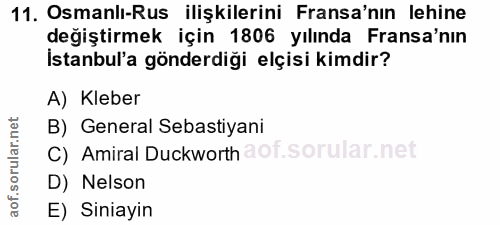 11. soru: Osmanlı-Rus ilişkilerini Fransa'nın lehine değiştirmek için 1806 yılında Fransa'nın İstanbul'a gönderdiği elçisi kimd…