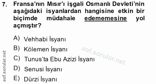7. soru: Fransa'nın Mısır'ı işgali Osmanlı Devleti'nin aşağıdaki isyanlardan hangisine etkin bir biçimde müdahale edememesine…