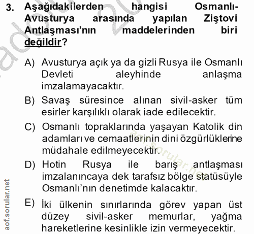 3. soru: Aşağıdakilerden hangisi Osmanli- Avusturya arasında yapılan Ziştovi Antlaşması'nın maddelerinden biri değildir? A) Av…