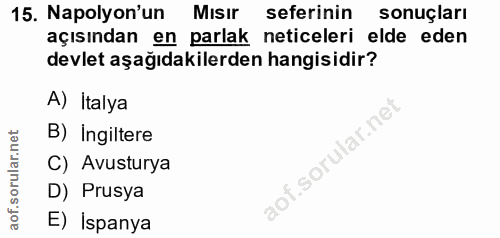 15. soru: Napolyon'un Mısır seferinin sonuçları açısından en parlak neticeleri elde eden devlet aşağıdakilerden hangisidir? A)…