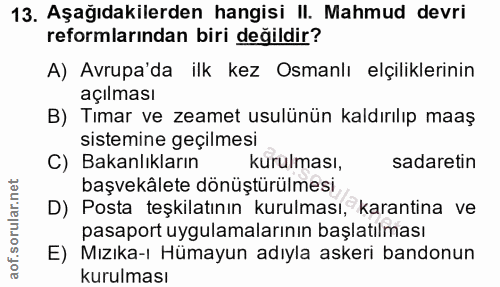 13. soru: Aşağıdakilerden hangisi II. Mahmud devri reformlarından biri değildir? A) Avrupa'da ilk kez Osmanlı elçiliklerinin aç…