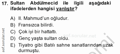 17. soru: Sultan Abdülmecid ile ilgili aşağıdaki ifadelerden hangisi yanlıştır? A) II. Mahmud'un oğludur. B) Fransızca bilirdi.…