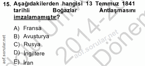 15. soru: Aşağıdakilerden hangisi 13 Temmuz 1841 tarihli Boğazlar Antlaşmasını imzalamamıştır? A) Fransa B) Avusturya Jone C) R…