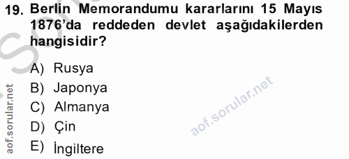 19. soru: Berlin Memorandumu kararlarını 15 Mayıs 1876'da reddeden devlet aşağıdakilerden hangisidir? A) Rusya B) Japonya C) Al…