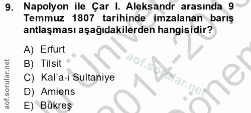 9. soru: Napolyon ile Çar I. Aleksandr arasında 9 Temmuz 1807 tarihinde imzalanan barış antlaşması aşağıdakilerden hangisidir?…