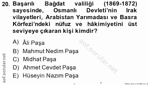 20. soru: Başarılı Bağdat valiliği (1869-1872) sayesinde, Osmanlı Devleti'nin Irak vilayetleri, Arabistan Yarımadası ve Basra K…
