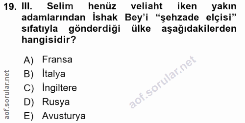 19. soru: IlI. Selim henüz veliaht iken yakın adamlarından İshak Bey'i "şehzade elçisi" sıfatıyla gönderdiği ülke aşağıdakilerd…