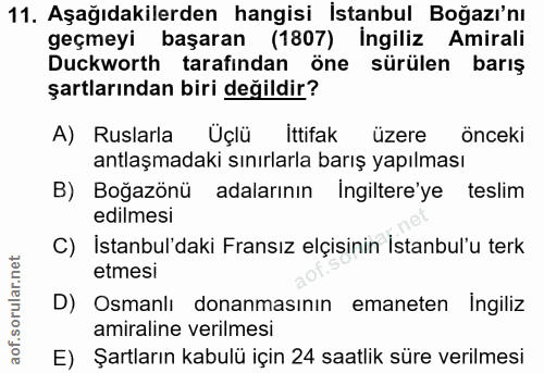 11. soru: Aşağıdakilerden hangisi İstanbul Boğazı'nı geçmeyi başaran (1807) Ingiliz Amirali Duckworth tarafından öne sürülen ba…