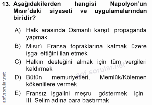 13. soru: Aşağıdakilerden hangisi Napolyon'un Mısır'daki siyaseti ve uygulamalarından biridir? A) Halk arasında Osmanlı karşıtı…