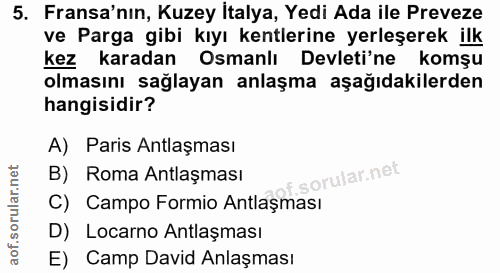 5. soru: Fransa'nın, Kuzey İtalya, Yedi Ada ile Preveze ve Parga gibi kıyı kentlerine yerleşerek ilk kez karadan Osmanlı Devle…