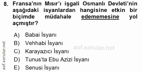 8. soru: Fransa'nın Mısır'ı işgali Osmanlı Devleti'nin aşağıdaki isyanlardan hangisine etkin bir biçimde müdahale edememesine…