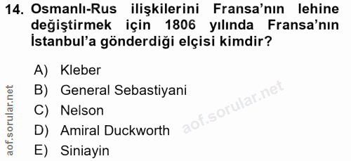 14. soru: Osmanlı-Rus ilişkilerini Fransa'nın lehine değiştirmek için 1806 yılında Fransa'nın İstanbul'a gönderdiği elçisi kimd…