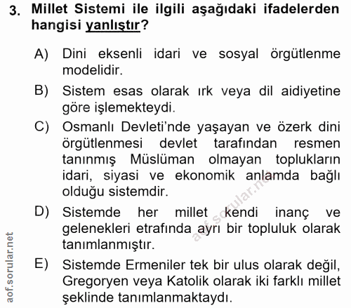 3. soru: Millet Sistemi ile ilgili aşağıdaki ifadelerden hangisi yanlıştır? A) Dini eksenli idari ve sosyal örgütlenme modelid…