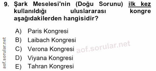 9. soru: Şark Meselesi'nin (Doğu Sorunu) ilk kez kullanıldığı uluslararası kongre aşağıdakilerden hangisidir? A) Paris Kongres…