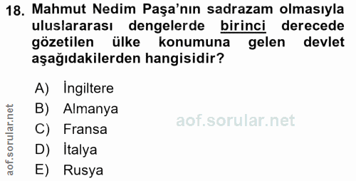 18. soru: Mahmut Nedim Paşa'nın sadrazam olmasıyla uluslararası dengelerde birinci derecede gözetilen ülke konumuna gelen devle…