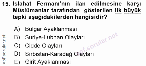 15. soru: Islahat Fermanı'nın ilan edilmesine karşı Müslümanlar tarafından gösterilen ilk büyük tepki aşağıdakilerden hangisidi…