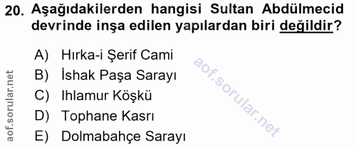 20. soru: Aşağıdakilerden hangisi Sultan Abdülmecid devrinde inşa edilen yapılardan biri değildir? A) Hırka-i Şerif Cami B) Ish…