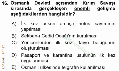 16. soru: Osmanlı Devleti açısından Kırım Savaşı sırasında gerçekleşen önemli gelişme aşağıdakilerden hangisidir? A) Ilk kez as…