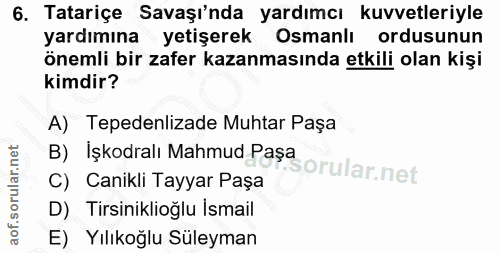 6. soru: Tatariçe Savaşı'nda yardımcı kuvvetleriyle yardımına yetişerek Osmanlı ordusunun önemli bir zafer kazanmasında etkili…