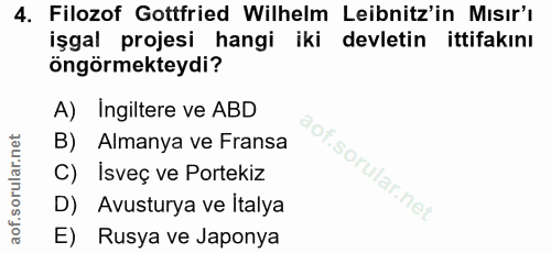 4. soru: Filozof Gottfried Wilhelm Leibnitz'in Mısır'ı işgal projesi hangi iki devletin ittifakını öngörmekteydi? A) Ingiltere…