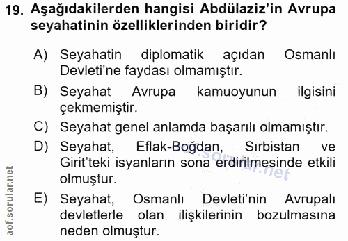 19. soru: Aşağıdakilerden hangisi Abdülaziz'in Avrupa seyahatinin özelliklerinden biridir? A) Seyahatin diplomatik açıdan Osman…