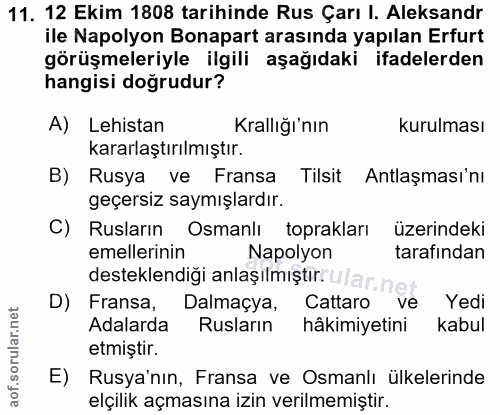 11. soru: 12 Ekim 1808 tarihinde Rus Çarı I. Aleksandr ile Napolyon Bonapart arasında yapılan Erfurt görüşmeleriyle ilgili aşağ…